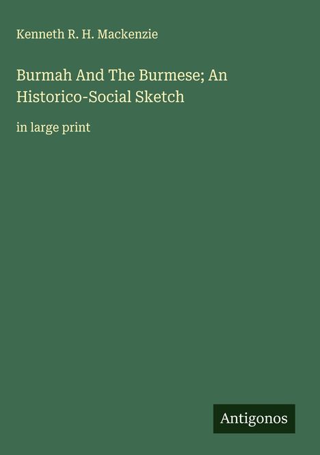 Kenneth R. H. Mackenzie: Burmah And The Burmese; An Historico-Social Sketch, Buch
