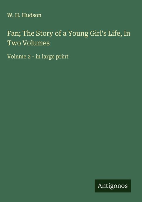 W. H. Hudson: Fan; The Story of a Young Girl's Life, In Two Volumes, Buch