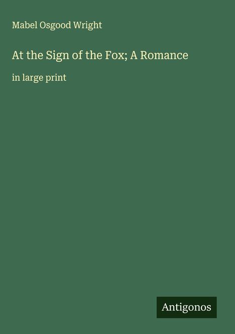 Mabel Osgood Wright: At the Sign of the Fox; A Romance, Buch