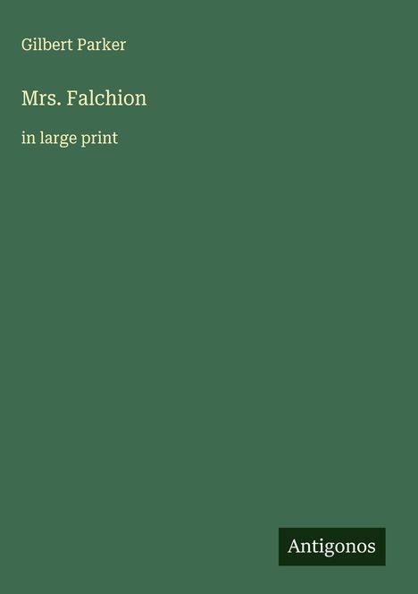 Gilbert Parker: Mrs. Falchion, Buch