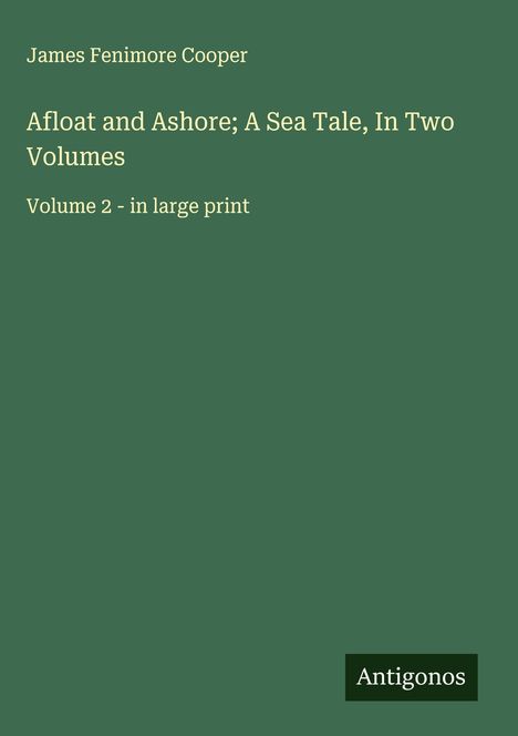 James Fenimore Cooper: Afloat and Ashore; A Sea Tale, In Two Volumes, Buch
