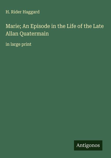 H. Rider Haggard: Marie; An Episode in the Life of the Late Allan Quatermain, Buch