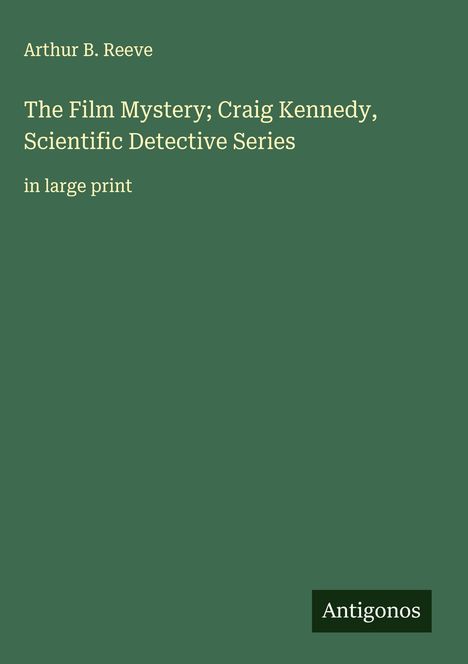 Arthur B. Reeve: The Film Mystery; Craig Kennedy, Scientific Detective Series, Buch