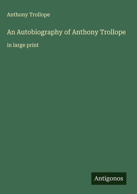 Anthony Trollope: An Autobiography of Anthony Trollope, Buch