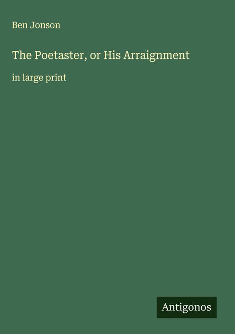 Ben Jonson: The Poetaster, or His Arraignment, Buch