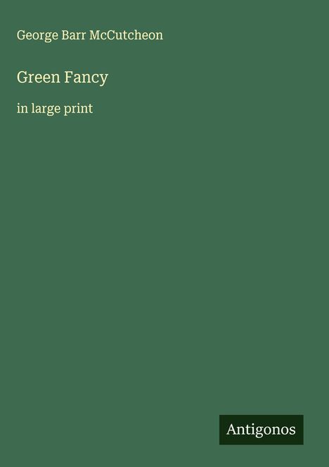 George Barr Mccutcheon: Green Fancy, Buch