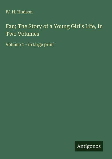 W. H. Hudson: Fan; The Story of a Young Girl's Life, In Two Volumes, Buch