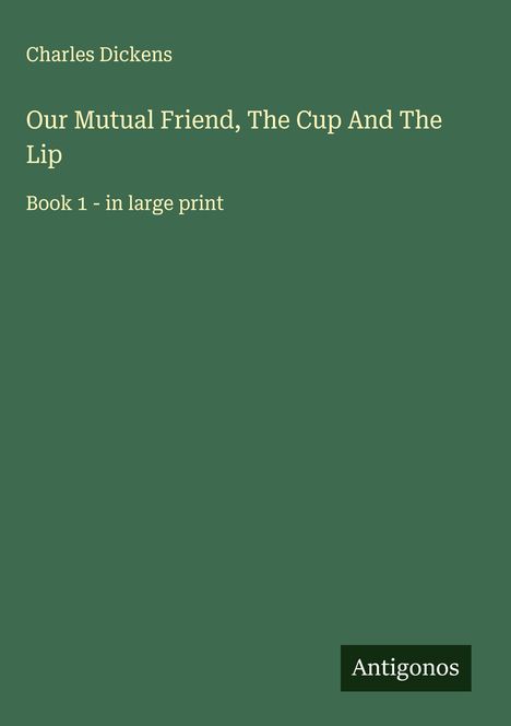 Charles Dickens: Our Mutual Friend, The Cup And The Lip, Buch