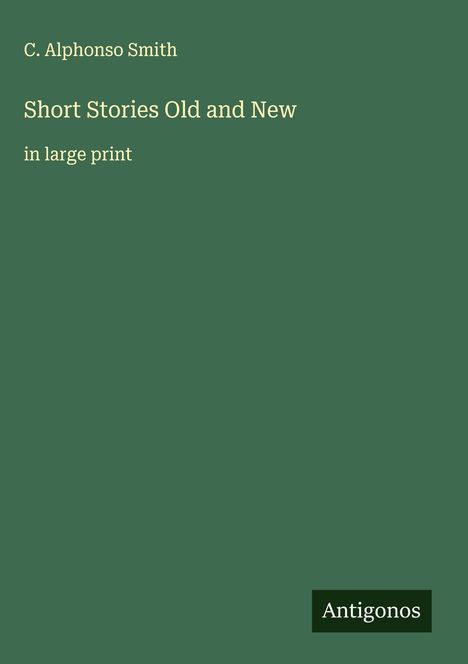C. Alphonso Smith: Short Stories Old and New, Buch