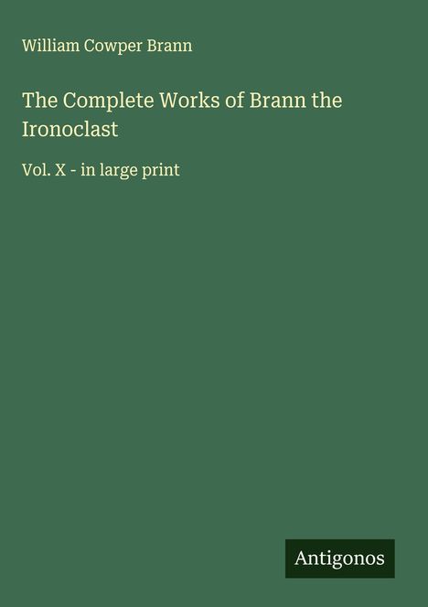 William Cowper Brann: The Complete Works of Brann the Ironoclast, Buch