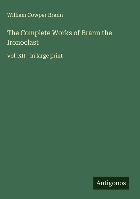 William Cowper Brann: The Complete Works of Brann the Ironoclast, Buch