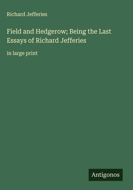 Richard Jefferies: Field and Hedgerow; Being the Last Essays of Richard Jefferies, Buch