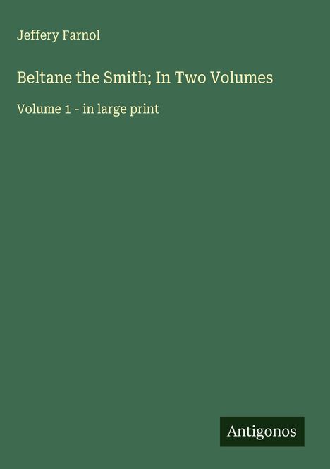 Jeffery Farnol: Beltane the Smith; In Two Volumes, Buch