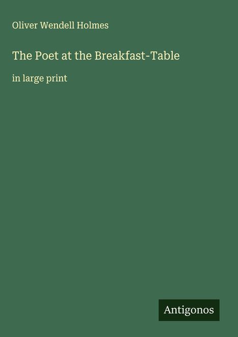 Oliver Wendell Holmes: The Poet at the Breakfast-Table, Buch