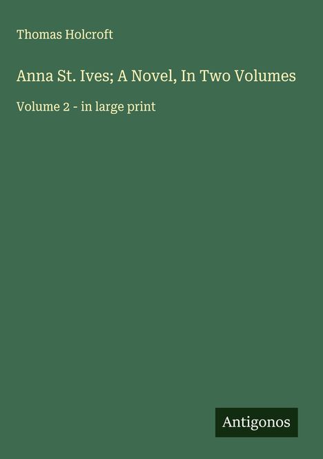 Thomas Holcroft: Anna St. Ives; A Novel, In Two Volumes, Buch