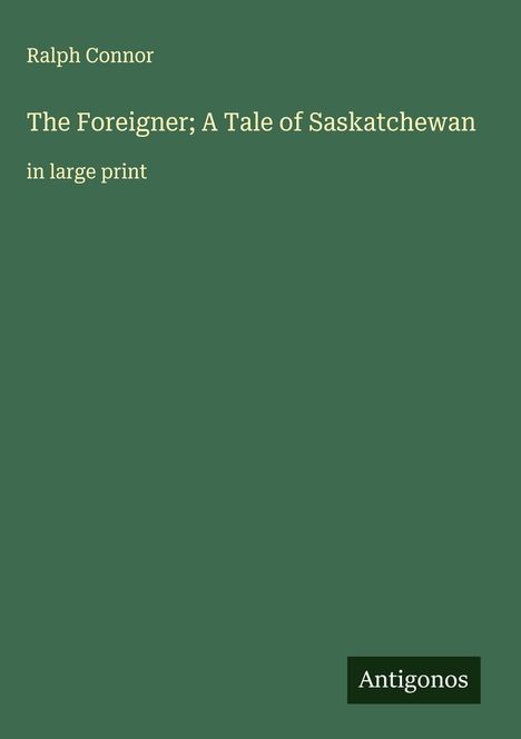 Ralph Connor: The Foreigner; A Tale of Saskatchewan, Buch