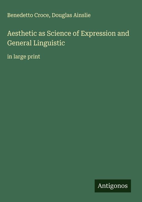 Benedetto Croce: Aesthetic as Science of Expression and General Linguistic, Buch