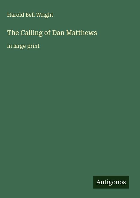 Harold Bell Wright: The Calling of Dan Matthews, Buch