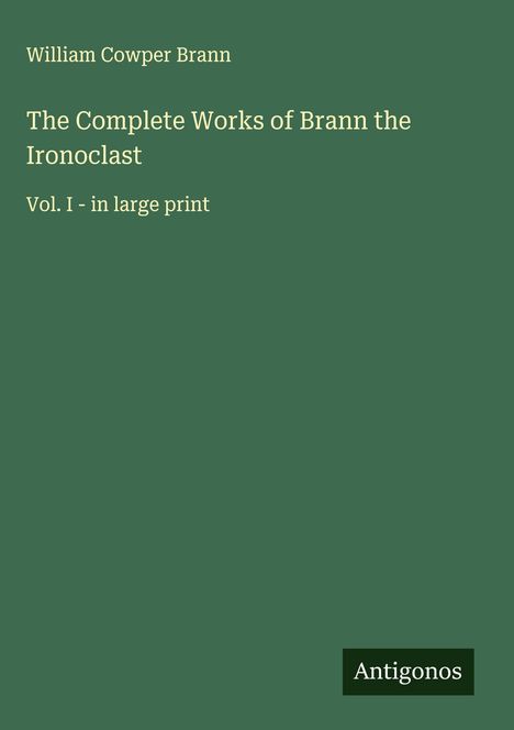 William Cowper Brann: The Complete Works of Brann the Ironoclast, Buch
