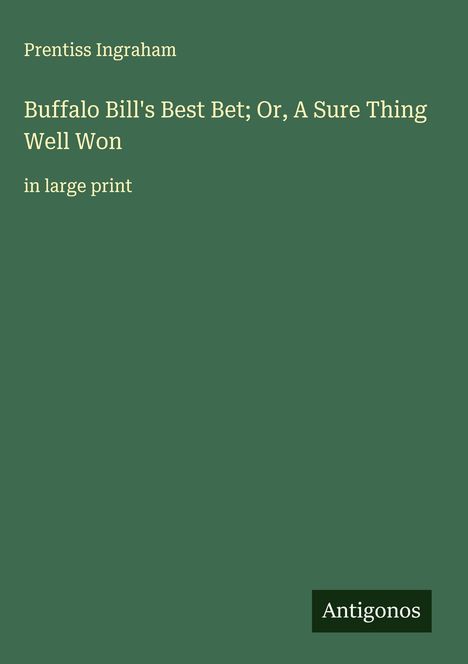 Prentiss Ingraham: Buffalo Bill's Best Bet; Or, A Sure Thing Well Won, Buch