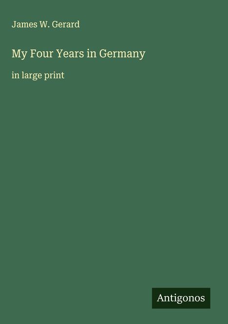 James W. Gerard: My Four Years in Germany, Buch