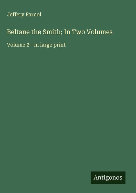 Jeffery Farnol: Beltane the Smith; In Two Volumes, Buch