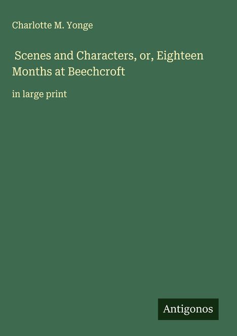 Charlotte M. Yonge: Scenes and Characters, or, Eighteen Months at Beechcroft, Buch