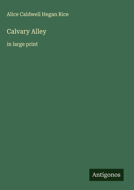 Alice Caldwell Hegan Rice: Calvary Alley, Buch