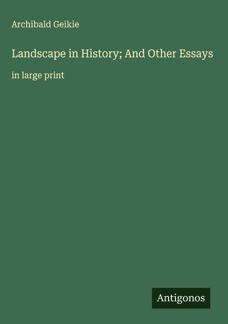 Archibald Geikie: Landscape in History; And Other Essays, Buch