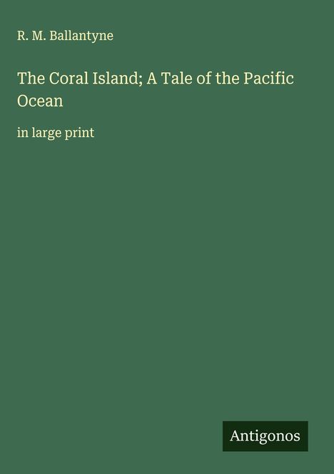 R. M. Ballantyne: The Coral Island; A Tale of the Pacific Ocean, Buch