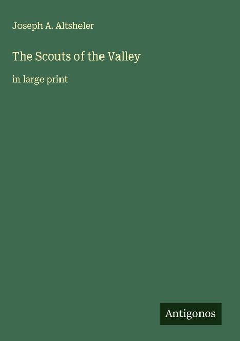Joseph A. Altsheler: The Scouts of the Valley, Buch