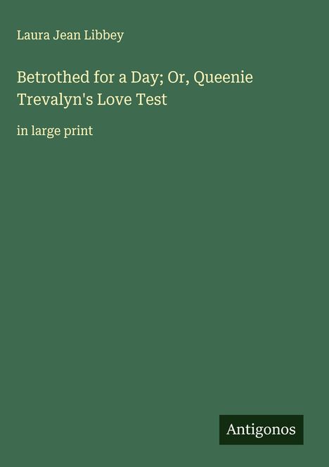 Laura Jean Libbey: Betrothed for a Day; Or, Queenie Trevalyn's Love Test, Buch