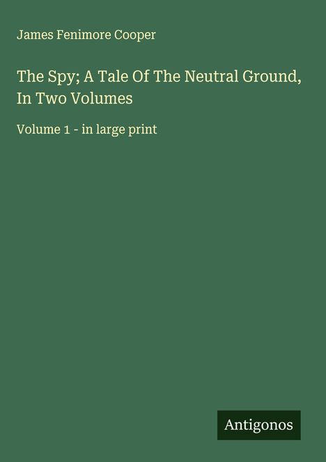 James Fenimore Cooper: The Spy; A Tale Of The Neutral Ground, In Two Volumes, Buch