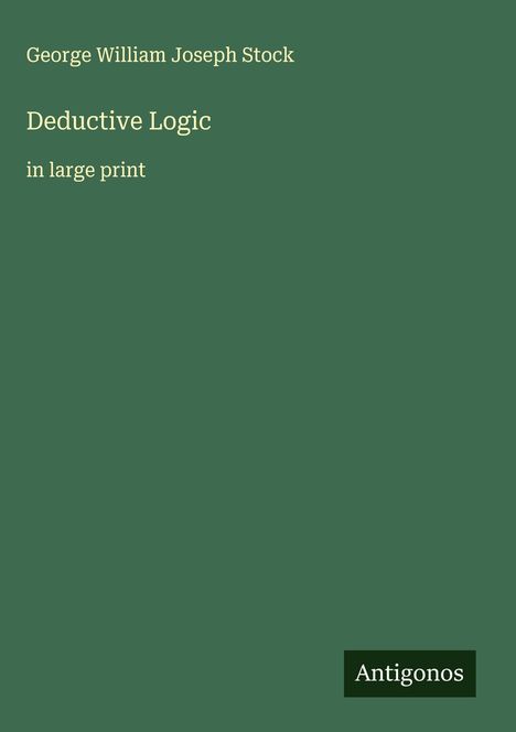 George William Joseph Stock: Deductive Logic, Buch