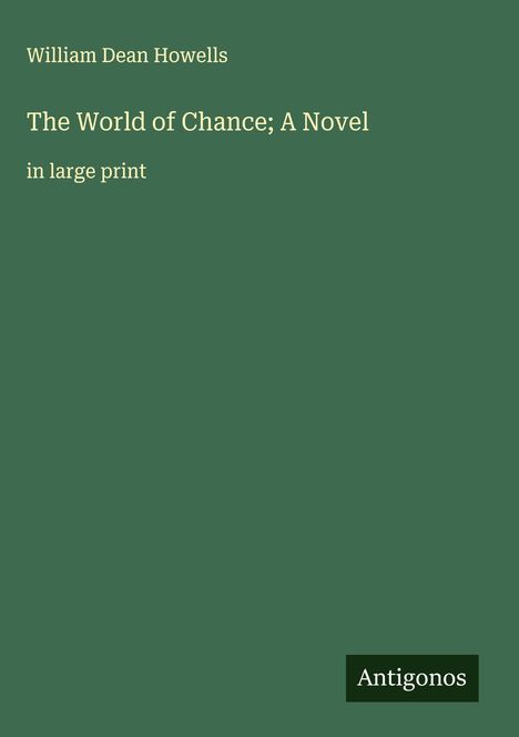 William Dean Howells: The World of Chance; A Novel, Buch