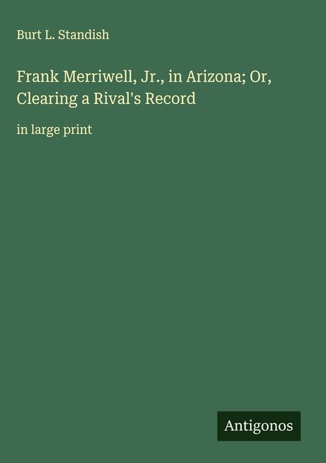 Burt L. Standish: Frank Merriwell, Jr., in Arizona; Or, Clearing a Rival's Record, Buch