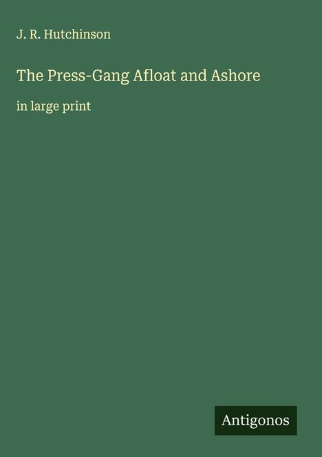 J. R. Hutchinson: The Press-Gang Afloat and Ashore, Buch