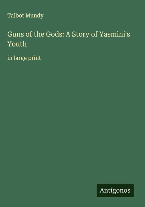 Talbot Mundy: Guns of the Gods: A Story of Yasmini's Youth, Buch