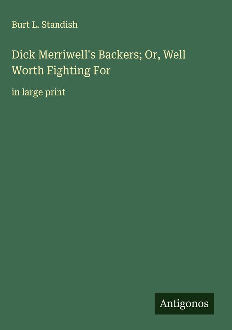 Burt L. Standish: Dick Merriwell's Backers; Or, Well Worth Fighting For, Buch