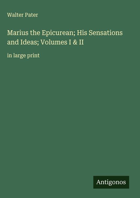 Walter Pater: Marius the Epicurean; His Sensations and Ideas; Volumes I & II, Buch