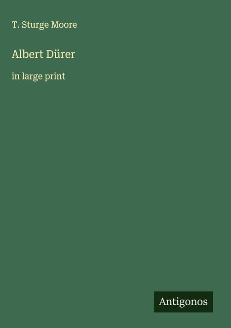 T. Sturge Moore: Albert Dürer, Buch