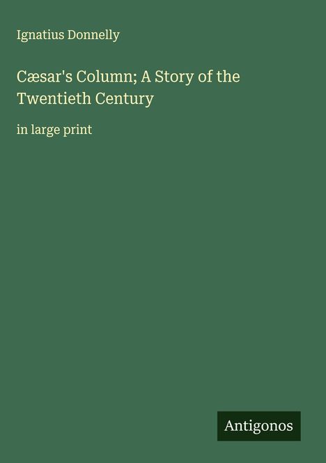 Ignatius Donnelly: Cæsar's Column; A Story of the Twentieth Century, Buch