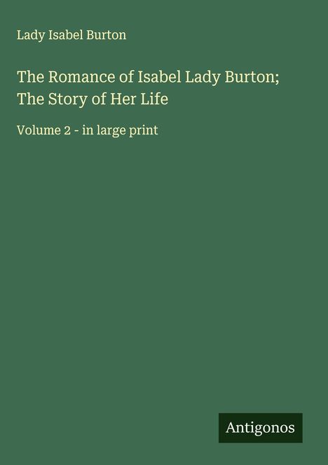 Lady Isabel Burton: The Romance of Isabel Lady Burton; The Story of Her Life, Buch