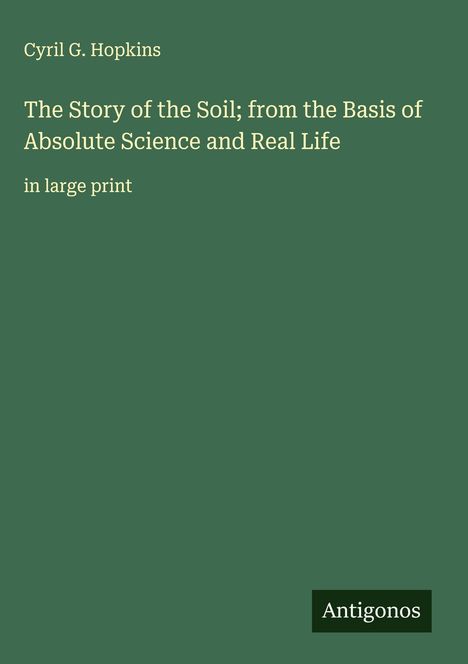 Cyril G. Hopkins: The Story of the Soil; from the Basis of Absolute Science and Real Life, Buch