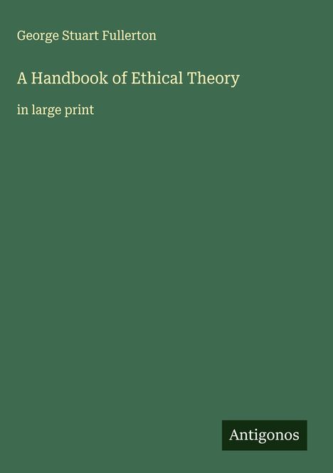 George Stuart Fullerton: A Handbook of Ethical Theory, Buch