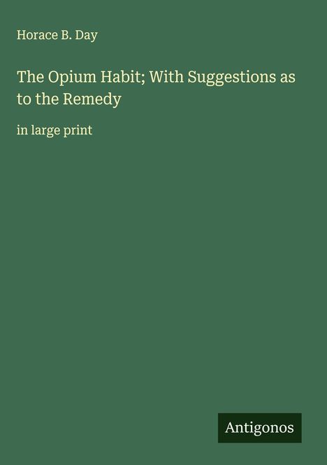 Horace B. Day: The Opium Habit; With Suggestions as to the Remedy, Buch