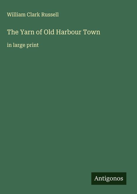 William Clark Russell: The Yarn of Old Harbour Town, Buch