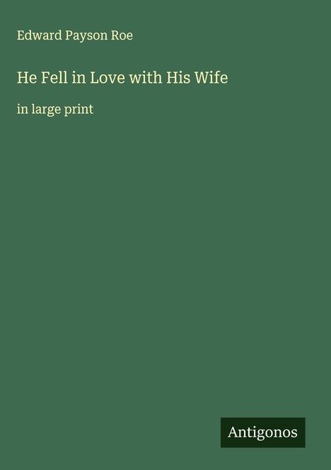Edward Payson Roe: He Fell in Love with His Wife, Buch