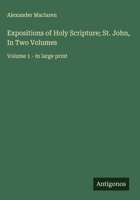 Alexander Maclaren: Expositions of Holy Scripture; St. John, In Two Volumes, Buch
