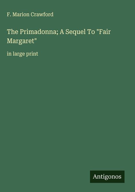 F. Marion Crawford: The Primadonna; A Sequel To "Fair Margaret", Buch